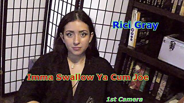 Rici Gray - Imma Swallow Ya Cum Joe 1st Camera